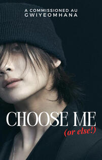 Choose me (or else!)